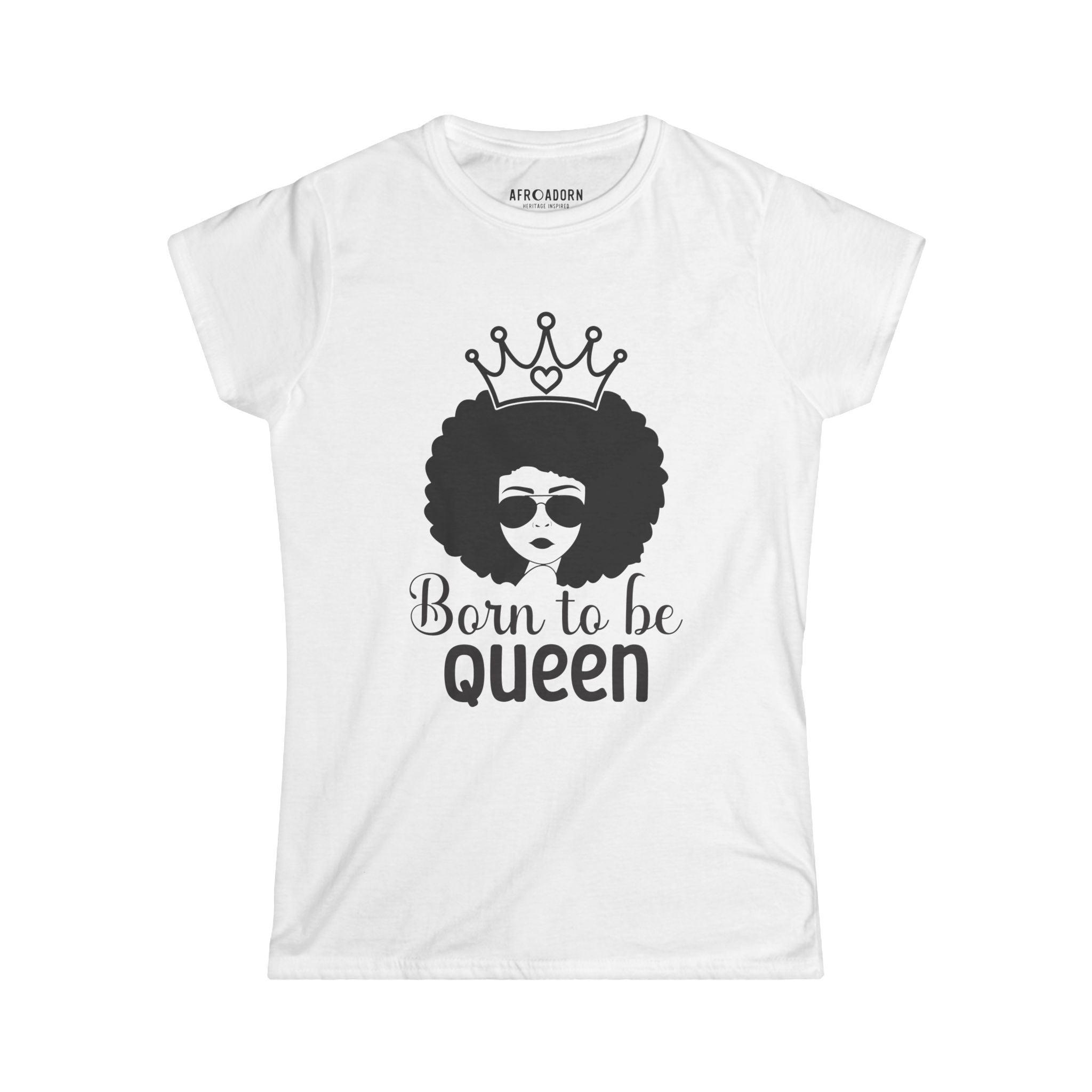 Born to Be Queen Women's T-Shirt - Afroadorn 