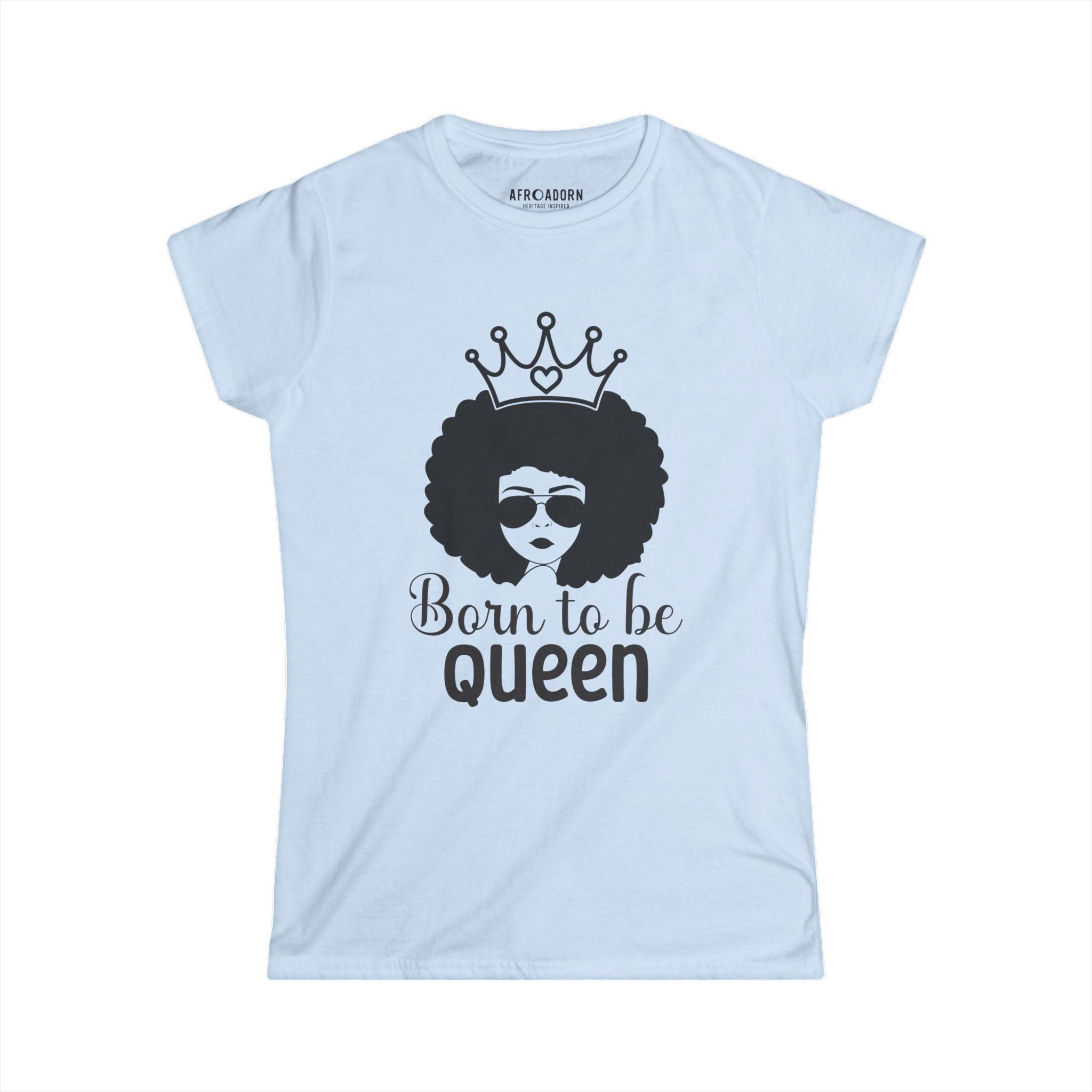 Born to Be Queen Women's T-Shirt - Afroadorn 