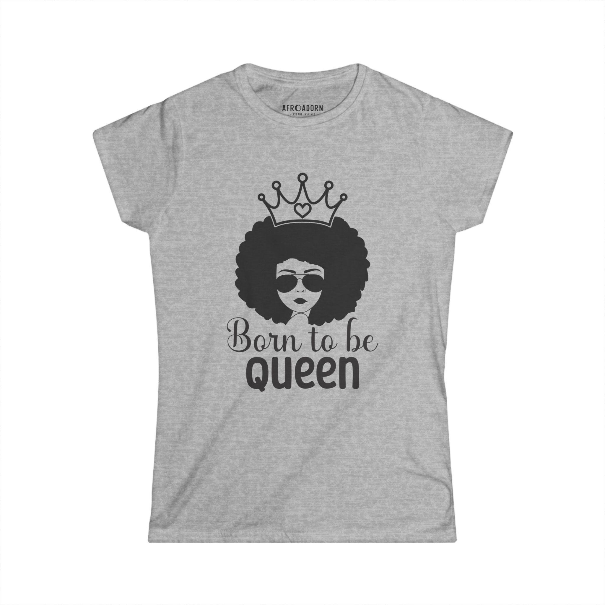 Born to Be Queen Women's T-Shirt - Afroadorn 