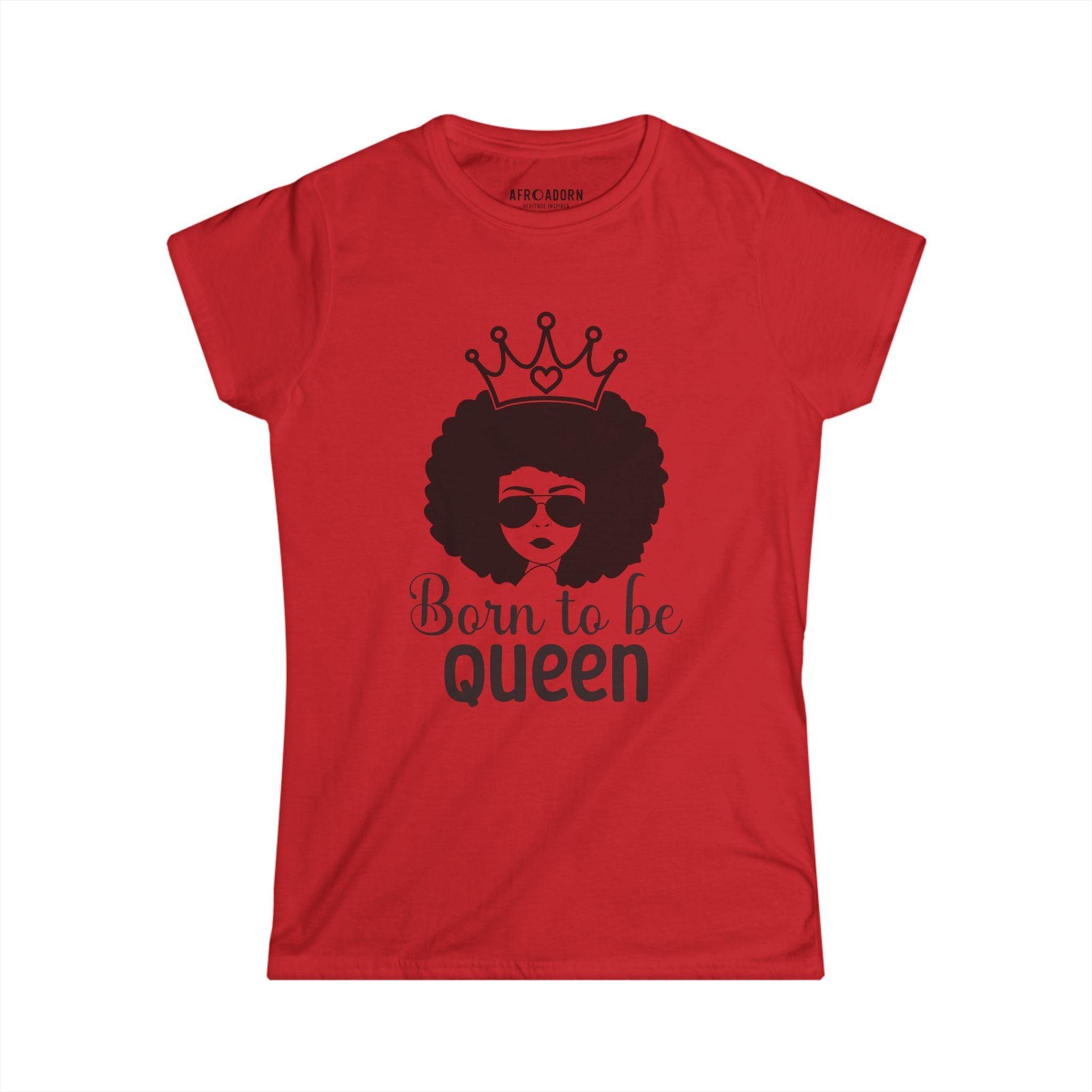 Born to Be Queen Women's T-Shirt - Afroadorn 